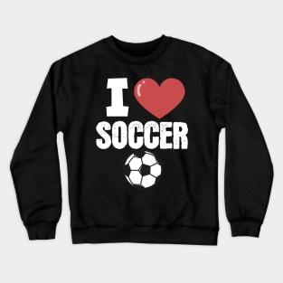 I love soccer Crewneck Sweatshirt